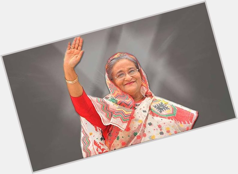 Birthday wishes of Prime Minister of Bangladesh Sheikh Hasina, Happy birthday 