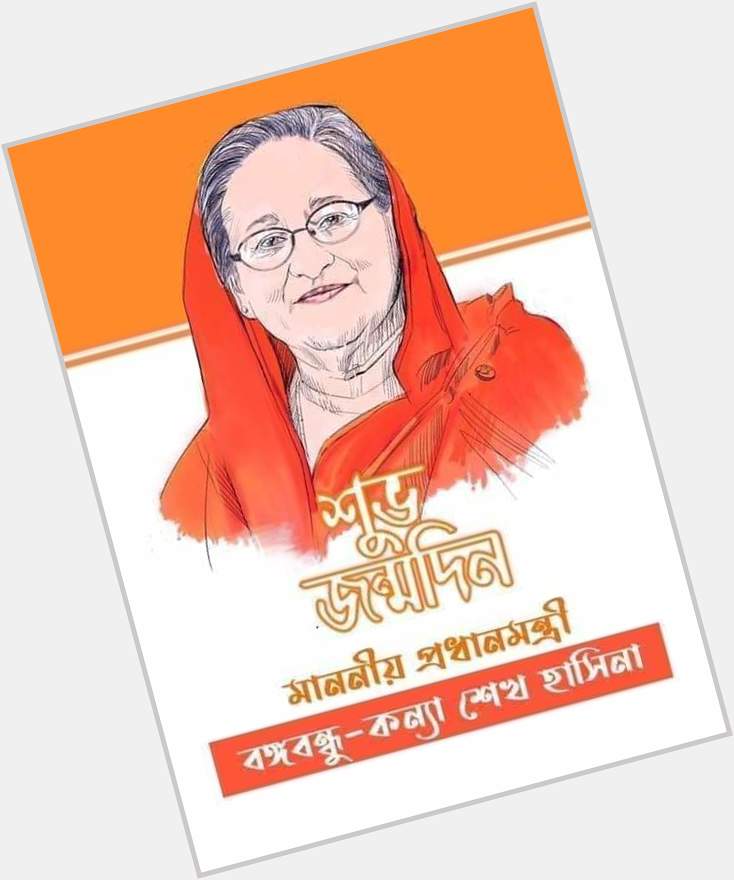 Happy Birthday to you our prime minister Sheikh Hasina    