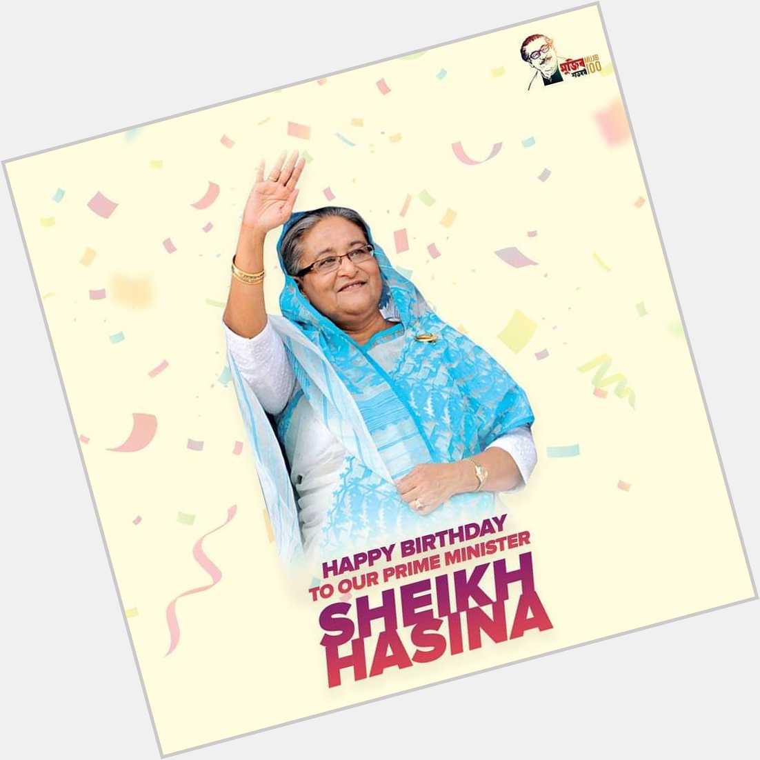 Happy Birthday 
Honorable Prime Minister 
Sheikh Hasina the Daughter of Democracy. 
