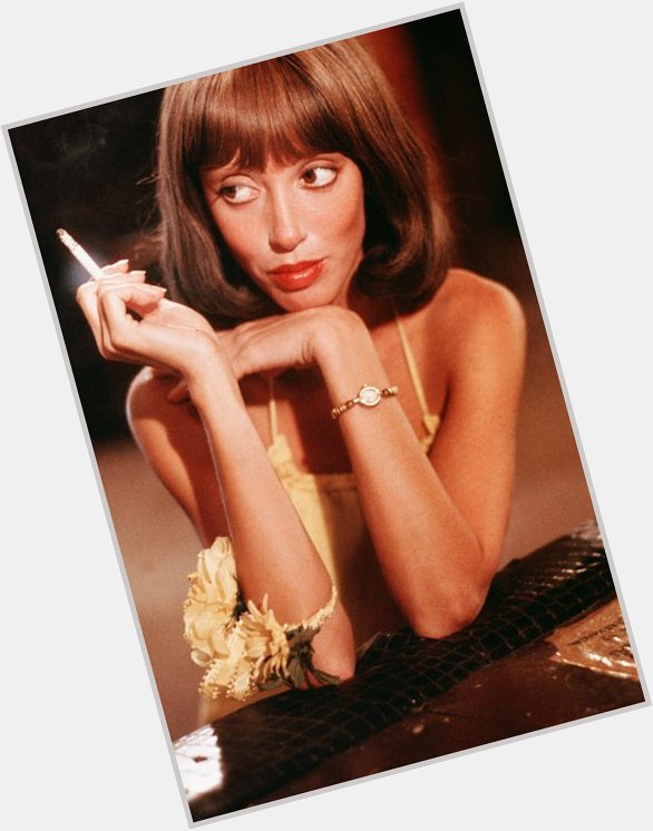 Hey Shelley Duvall, yeah, you, you are our favorite, always and forever. Happy Bday.  