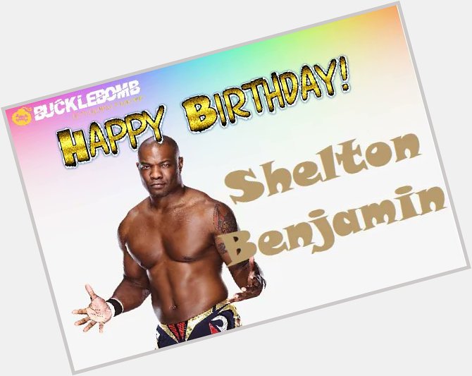Happy 48th Birthday Shelton Benjamin!   