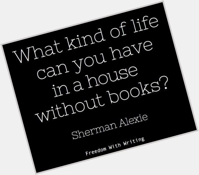 Happy Birthday to American novelist, Sherman Alexie (1966). 