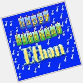    Happy Birthday to Ethan, may the dear LORD BLESS YOU  from Sherri Saum long time fan 
