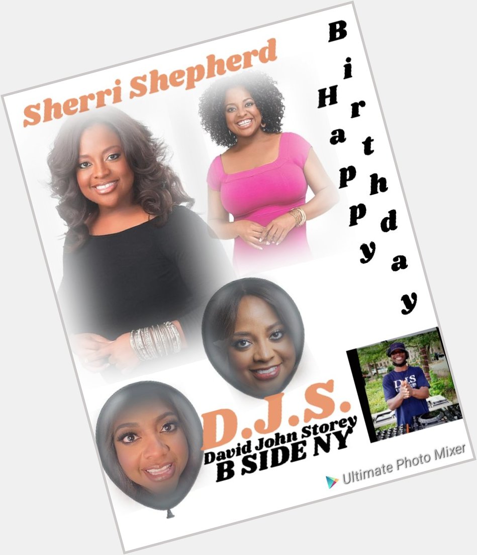 I(D.J.S.) taking time wish Actress/Host: \"Sherri Shepherd\" a Happy Birthday!!!!! 