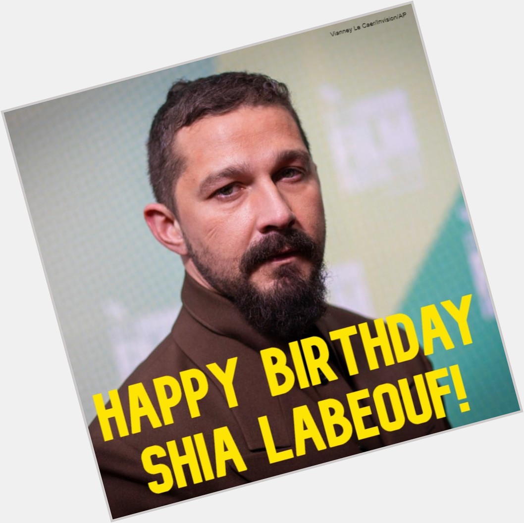  HAPPY BIRTHDAY! Actor Shia LaBeouf ( turns 3 7 today. 