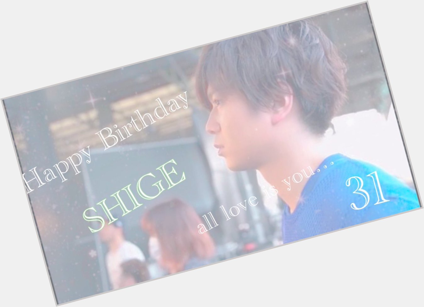  Happy Birthday   Shigeaki Kato  2018.07.11 31th 