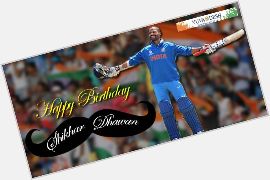 Yuva Desh wishes Shikhar Dhawan A Very Happy Birthday! 