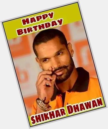 A very Happy Birthday to Shikhar Dhawan                       