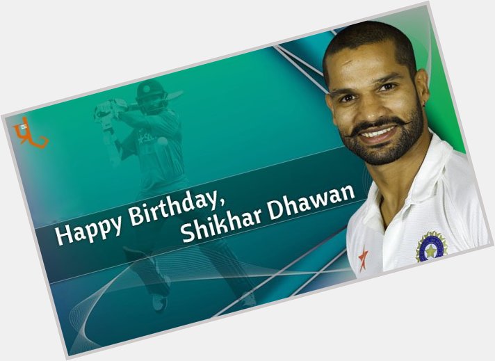 Happy birthday Shikhar Dhawan. Keep churning out those runs and twirling up that moustache.  