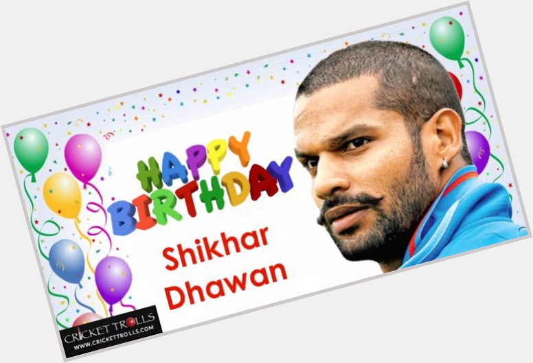 Happy Birthday Shikhar Dhawan 