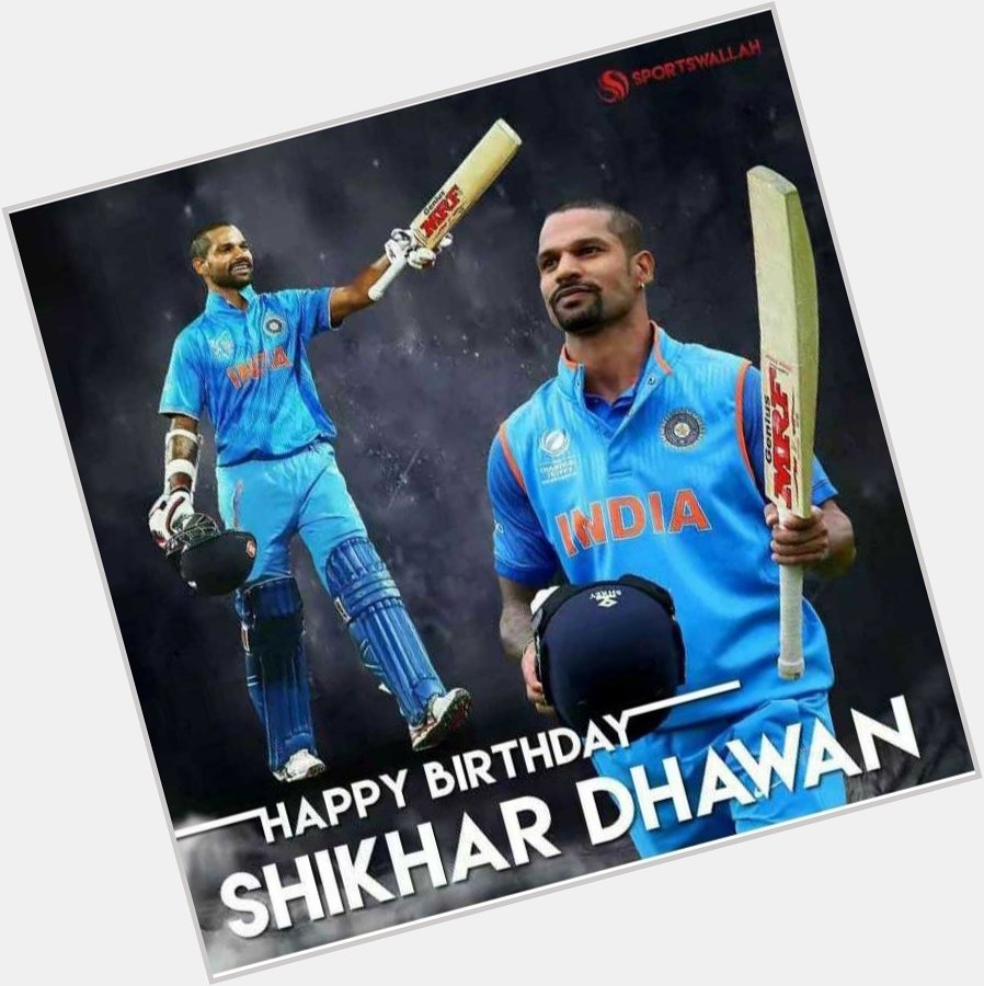 Shikhar Dhawan 
With happy birthday 