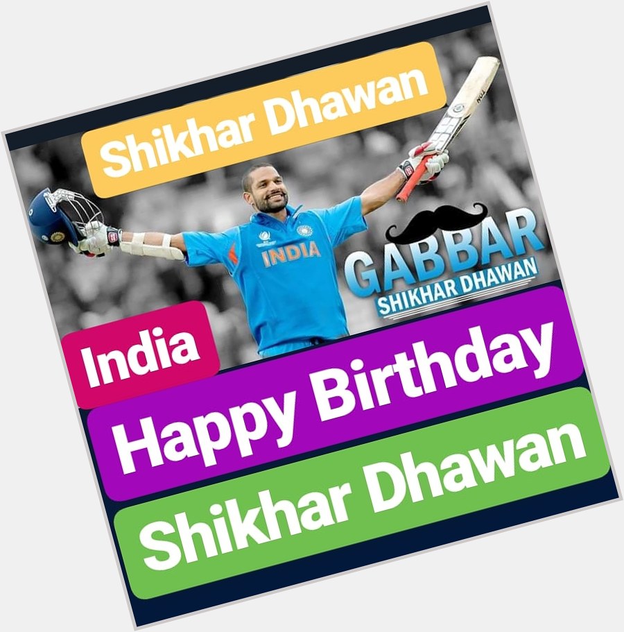 Happy Birthday 
Shikhar Dhawan  