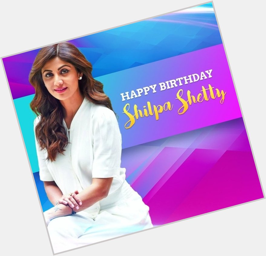 Wish you a very Happy Birthday 
Shilpa Shetty Mam. 