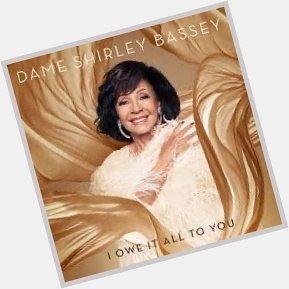 Happy Birthday to the incomparable Shirley Bassey.  