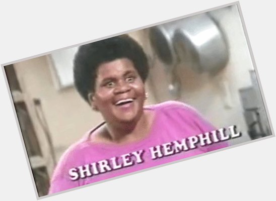 Happy Birthday, Shirley Hemphill!!! 