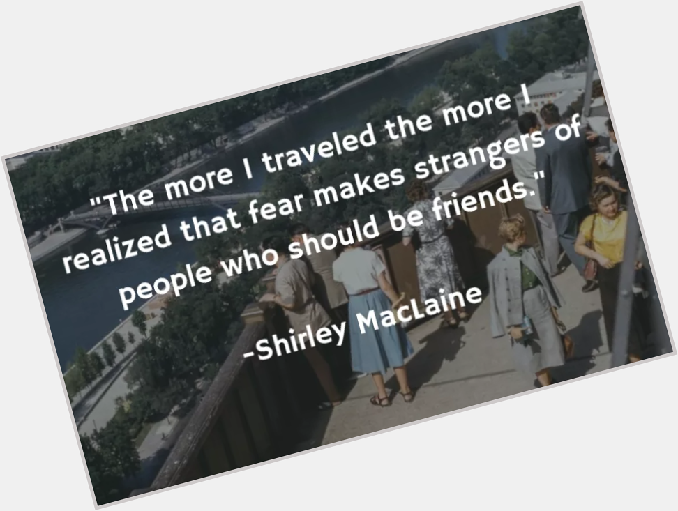  Happy \"Travel- Broaden Horizons\" Wednesday! Happy Birthday Shirley Maclaine! 