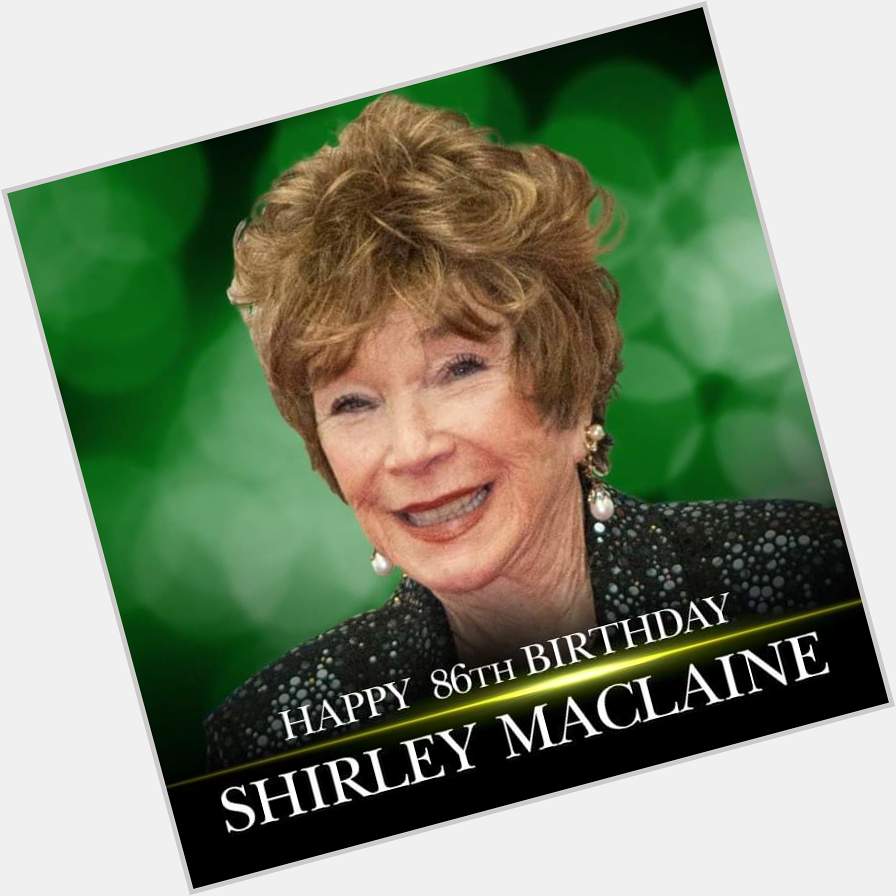 Happy 86th birthday to acting legend Shirley MacLaine. 