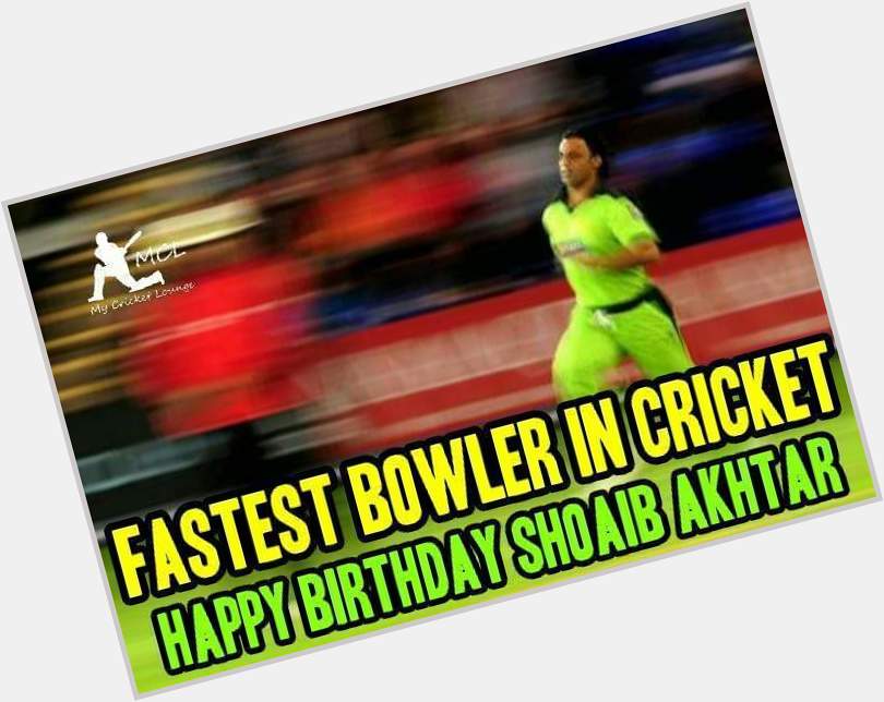 Happy Birthday Shoaib Akhtar     