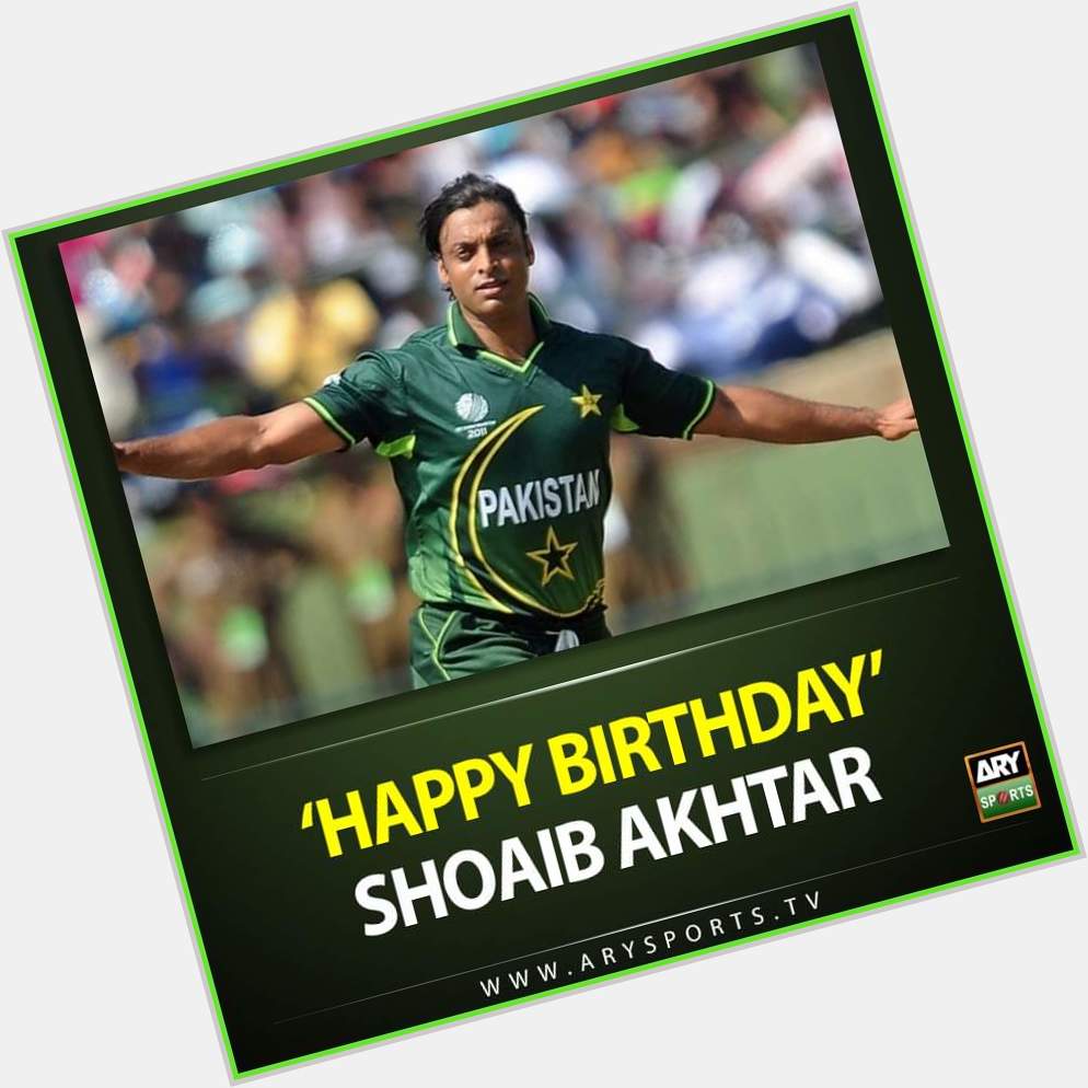 Happy birthday     to you The lendery  crickter A great batsman  And A great legend sportperson A shoaib akhtar 