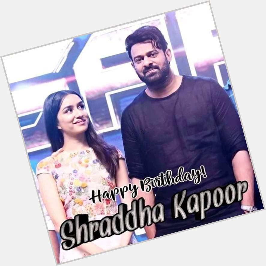  We Always Support Shraddha Kapoor 
Happy Birthday To You 