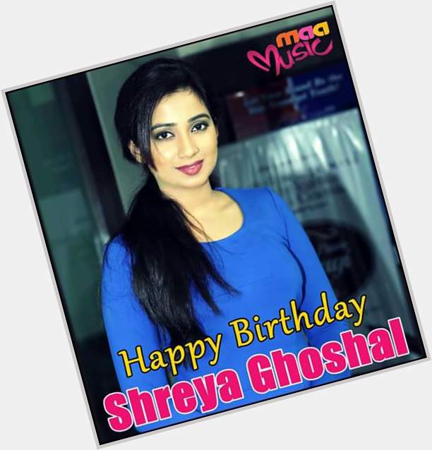 Happy birthday shreya ghoshal 