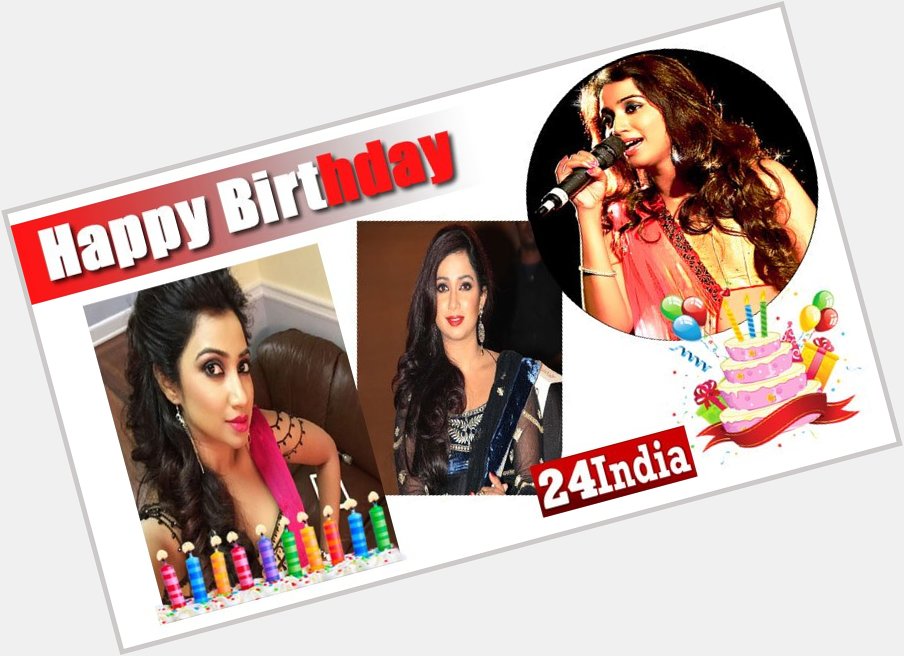 Happy Birthday to Indian Playback Singer Shreya Ghoshal -  