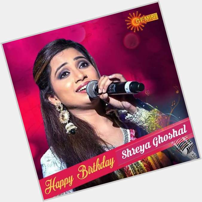 Wishing One Of My Favorite Shreya Ghoshal A Very Happy Birthday 