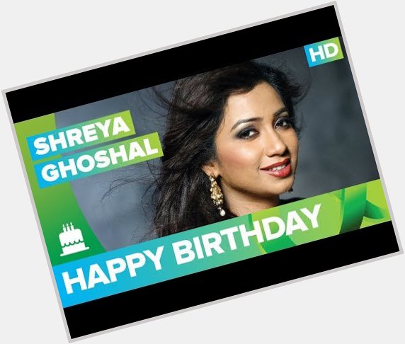 Happy Birthday Shreya Ghoshal!!! -  The Times24 