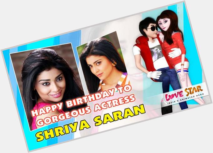 Love Star wishes Happy Birthday to Gorgeous Actress Shriya Saran. 
