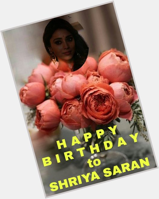  Happy Birthday to Shriya Saran!!!! 