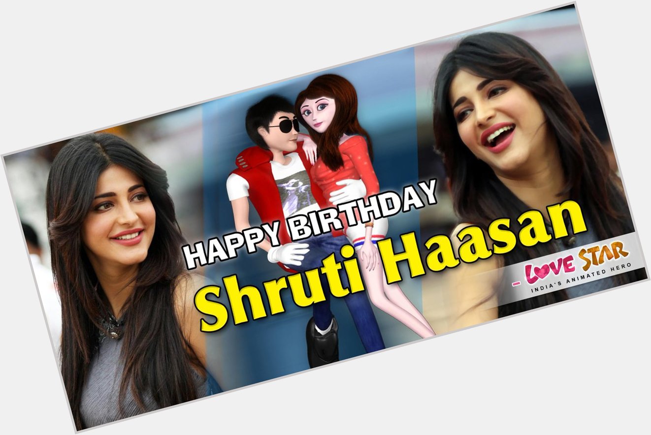 Happy Birthday to Shruti Haasan - Love Star 