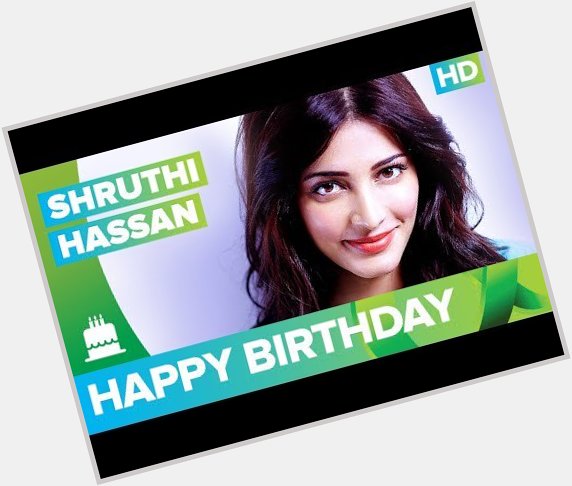 Happy Birthday Shruti Haasan !!!!! -  The Times24 
