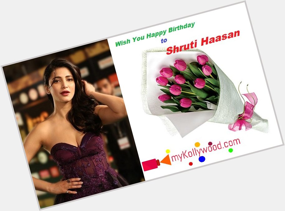 Happy Birthday to Shruti Haasan -  