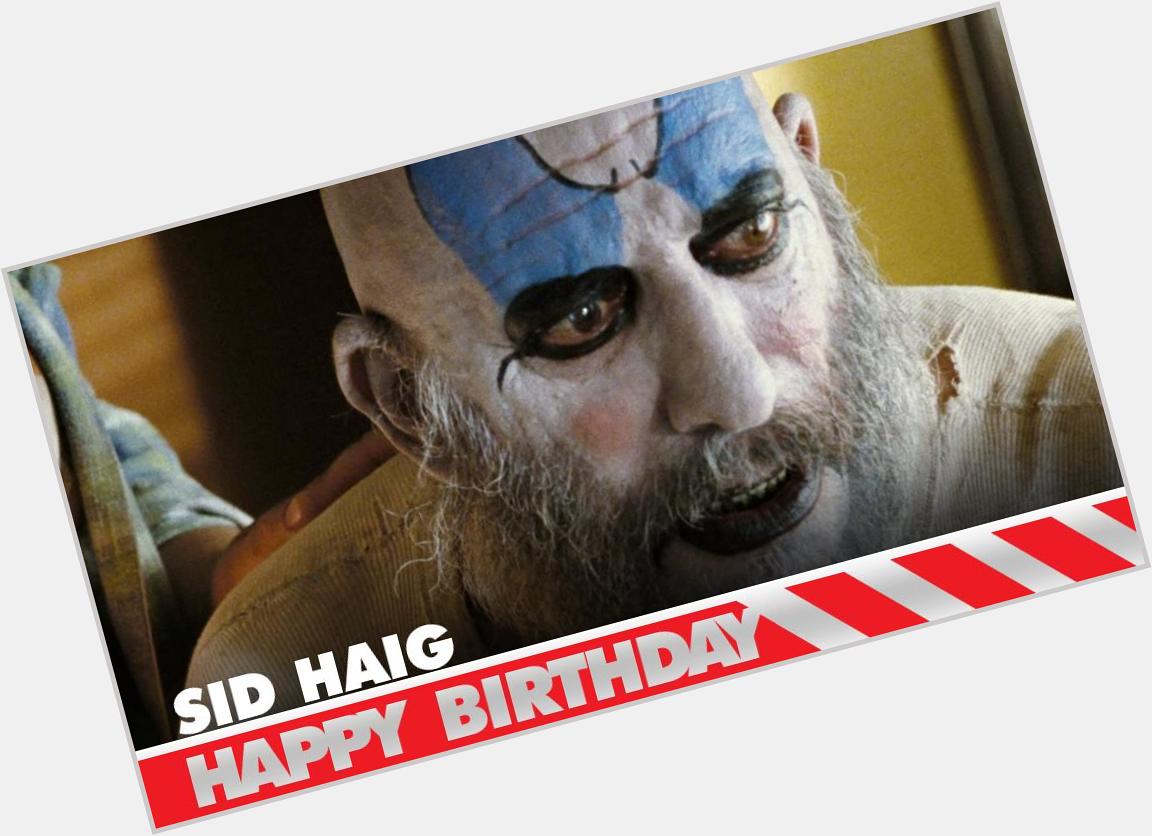 Mary f*kin\ Moses! It\s Sid Haig\s Birthday! 

Happy birthday, Sid! 