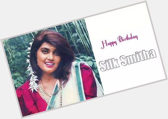 Happy birthday silk smitha , we miss u lot 
