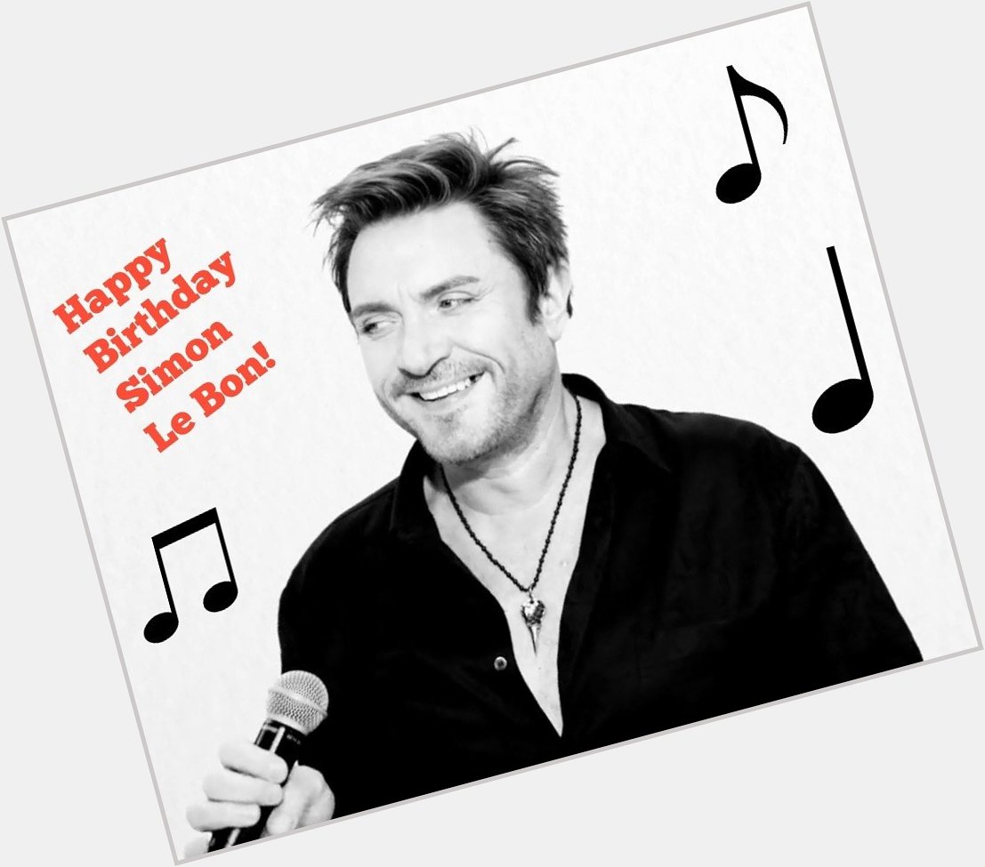 Happy Birthday to Simon Le Bon, wishing you a great day & many more!            