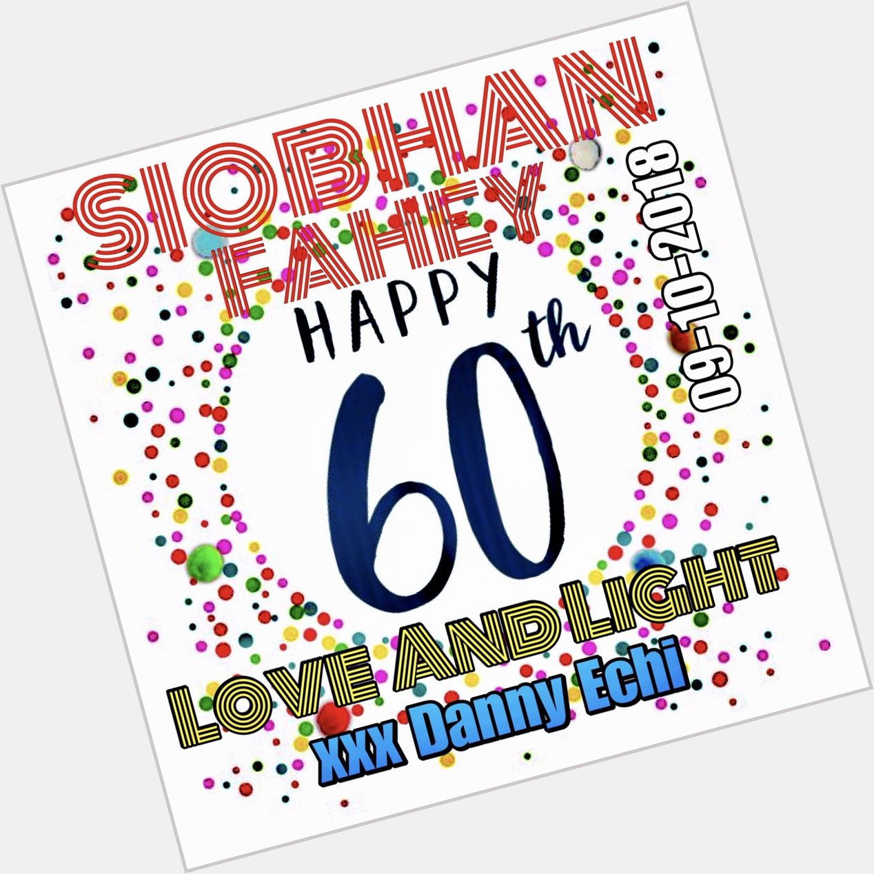          Happy Birthday Siobhan. More love and happiness to you 