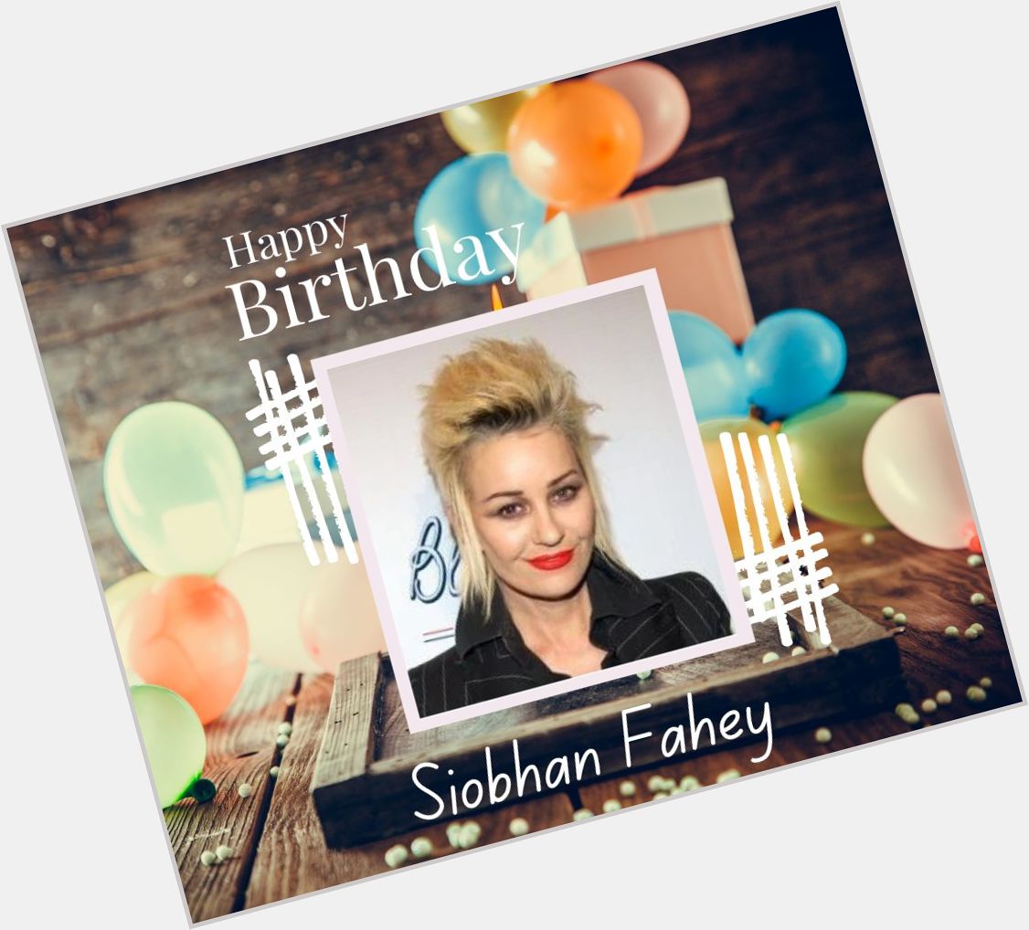 Happy Birthday Siobhan Fahey.    