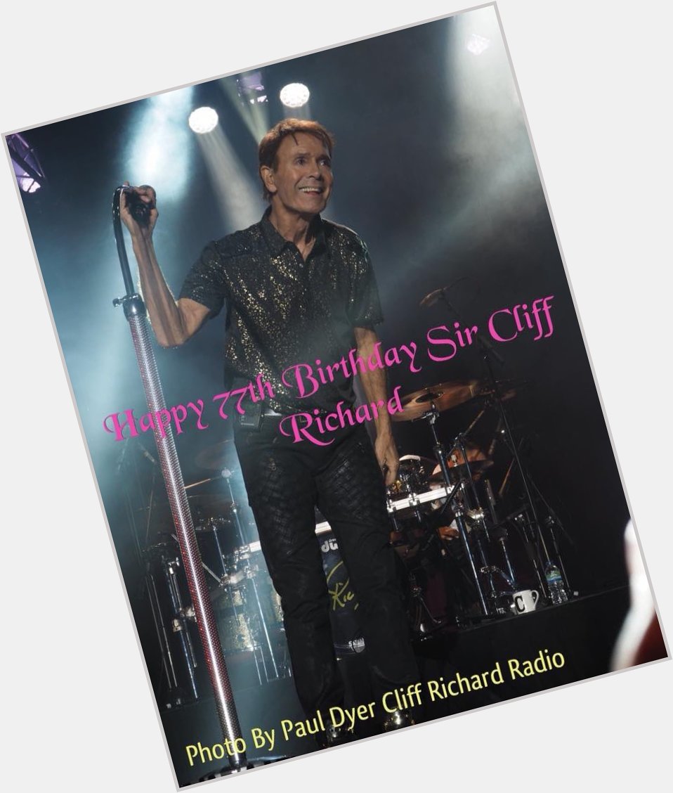 Happy 77th Birthday to Sir Cliff Richard. Hope you have an amazing day.  