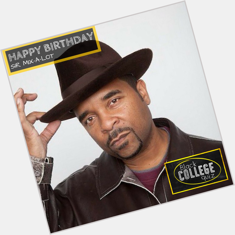 Happy Birthday Sir Mix-A-Lot! 