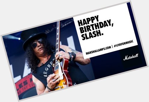 Happy birthday to the top hat wearing, riff general, Slash 