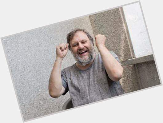 *sniffs and tugs shirt* Happy birthday, Slavoj Zizek, and so on and so on! 