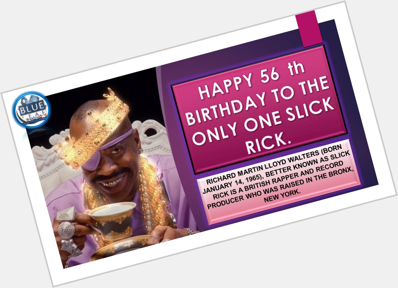HAPPY 56 th BIRTHDAY TO THE ONLY ONE SLICK RICK.    