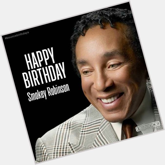  Happy Birthday to the one and only, Smokey Robinson! Cheers! You\re amazing!     