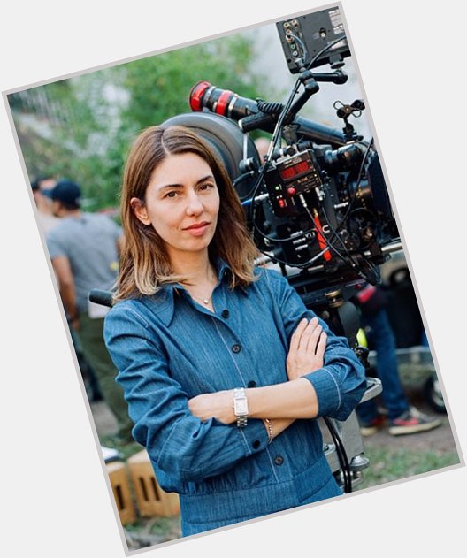  My movies are not about being, but becoming. Happy Birthday to filmmaker Sofia Coppola! 