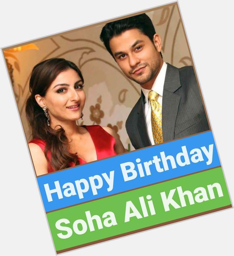 Happy birthday 
Soha Ali Khan  