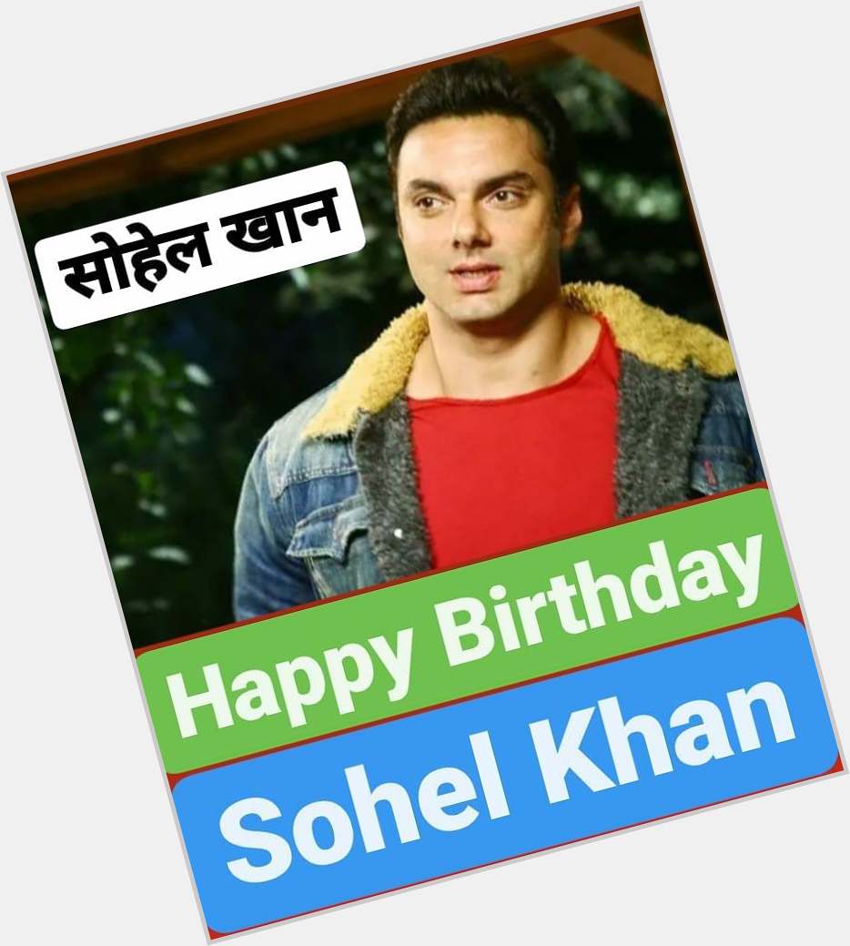 Happy Birthday 
Sohail Khan           