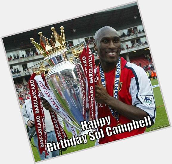 Happy birthday to legend ---->>Sol Campbell. "I always wanted to win the league at White Hart Lane so i left 