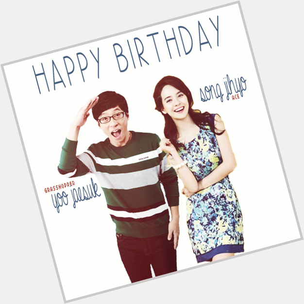 Happy Birthday Yoo Jae Suk oppa! Hopefully long life and healthy always :) from Song Ji Hyo Lovers 