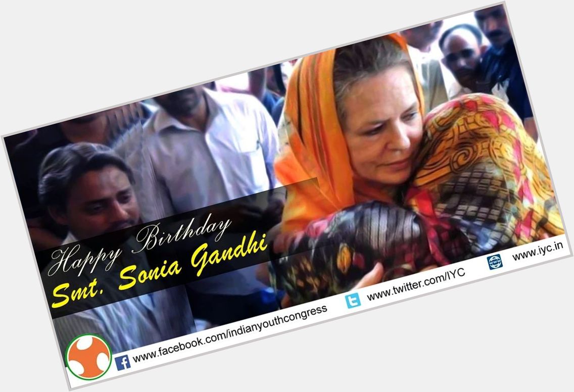 Smt Sonia Gandhi embraced India and the Indians to her life, Wishing her a very happy birthday 